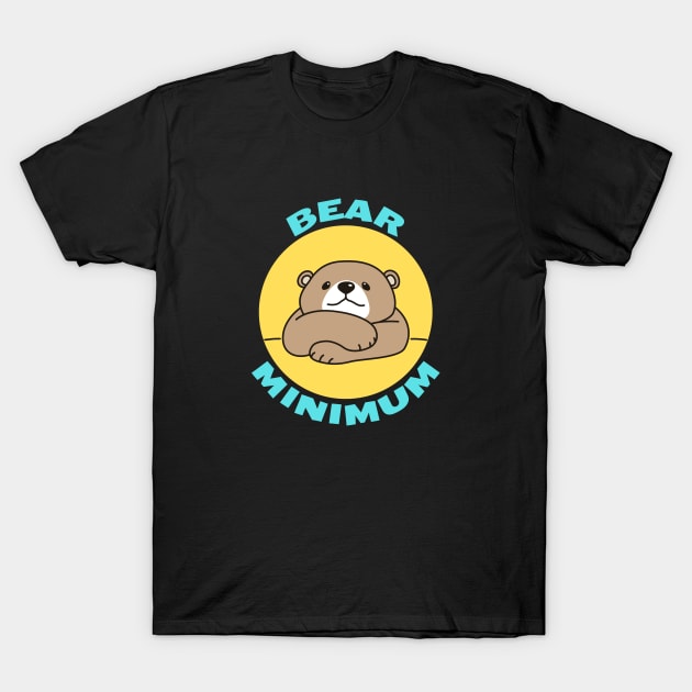 Bear Minimum | Bare Minimum Bear Pun T-Shirt by Allthingspunny